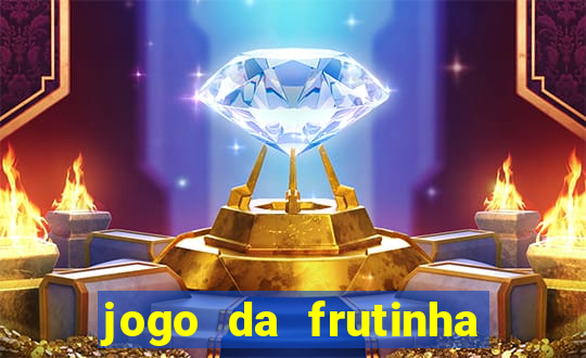 jogo da frutinha para ganhar dinheiro